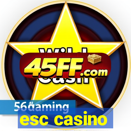 esc casino